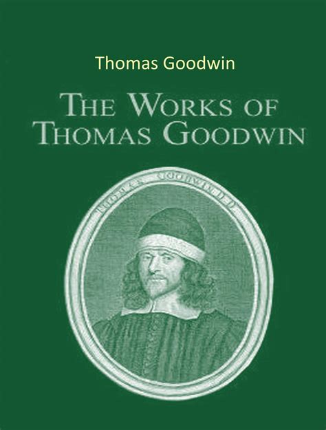 The Complete Works Of Thomas Goodwin By Thomas Goodwin Goodreads