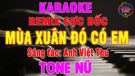 Mùa Xuân Đó Có Em Karaoke Remix Tone Nam Nhạc Sống 2024 Karaoke Đại