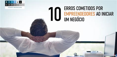 Erros Cometidos Por Empreendedores No In Cio De Novos Neg Cios