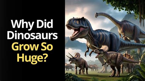 Why Did Dinosaurs Grow So Huge Youtube