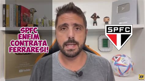 SPFC ENFIM CONTRATA FERRARESI VEM MAIS REFORÇO YouTube