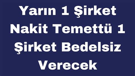 Yarın 1 Şirket Nakit Temettü 1 Şirket Bedelsiz Verecek YouTube