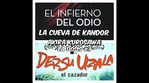 Lcdk La Dosis De Akira Kurosawa El Infierno Del Odio Y Dersu Uzala