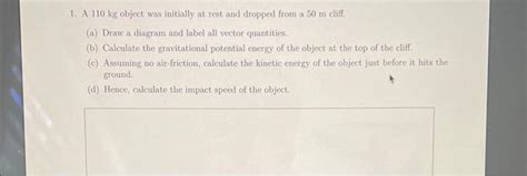 Solved 1. A 110 kg object was initially at rest and dropped | Chegg.com 