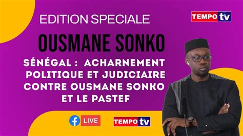 Sénégal Acharnement Politique et Judiciaire Contre Ousmane Sonko et