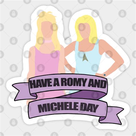 have a romy and michele day - Romy And Michele - Sticker | TeePublic