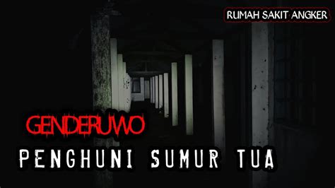 GENDERUWO PENGHUNI SUMUR TUA DI RUMAH SAKIT ANGKER TERBENGKALAI