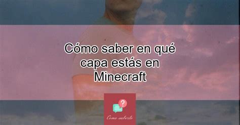 C Mo Saber En Qu Capa Est S En Minecraft Actualizado Enero