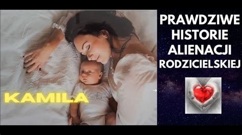 Prawdziwe Historie Kamila Jako Dziecko Alienowana Od Ojca Czy