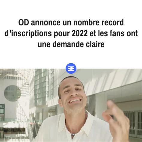 OD Annonce Un Nombre Record D Inscriptions Pour 2022 Et Les Fans Ont