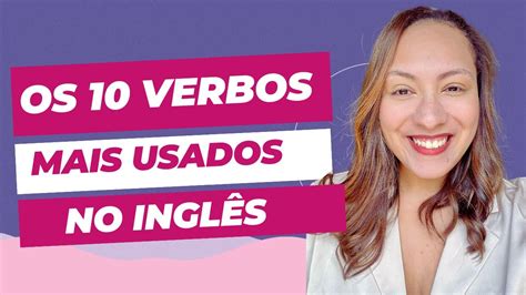 10 VERBOS MAIS USADOS NO INGLÊS EXPLICAÇÃO Inglês para Iniciantes