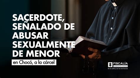 Sacerdote Es Enviado A La C Rcel Se Alado De Abusar Sexualmente De Una