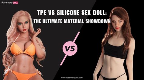 Tpe Vs Silicone Sex Doll Unveiling The Differences