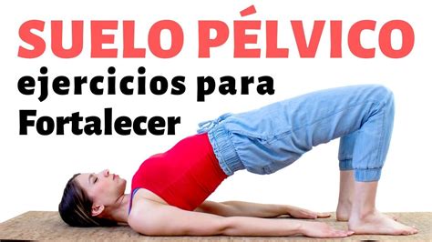 Fortalece Tu Suelo PÉlvico Ejercicios De Kegel Y Yoga Dale Yoga A Tu Vida Youtube Finess