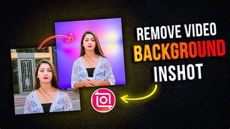 How To Remove Video Background In Inshot Remove Video Background Only