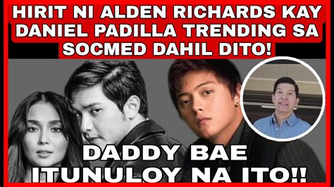 Hirit Ni Alden Richards Kay Daniel Padilla Trending Sa Socmed Daddy Bae