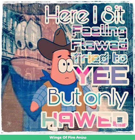 Here I Sit Feeling Flawed Tried To Yee But Only Hawed Memes Are