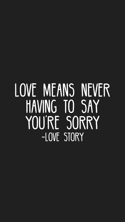 Love Means Never Having To Say You Re Sorry Love Story Inspiring