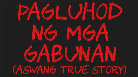 PAGLUHOD NG MGA GABUNAN Aswang True Story YouTube