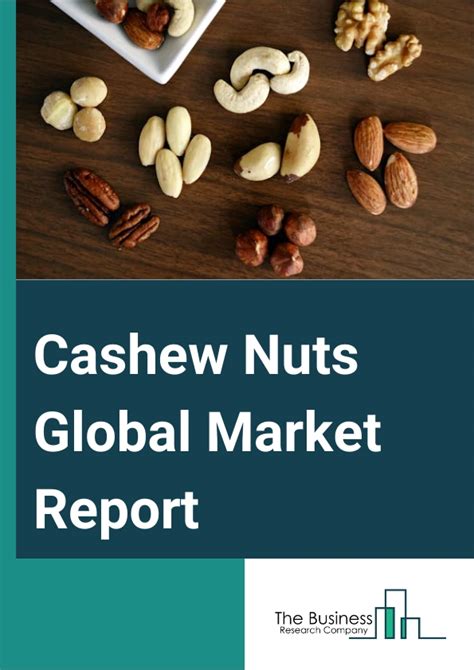 Cashew Nuts Market Report Cashew Nuts Market Trends And Growth