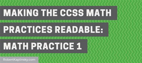 Making The Ccss Math Practices Readable Mp 1 Robert Kaplinsky