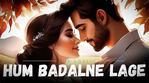 Hum Badalne Lage Slowed Reverb Emraan Hashmi Vidya Balan Hr Lofi