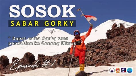 Sosok Sabar Gorky Eps Dapat Nama Gorky Saat Pendakian Ke Gunung