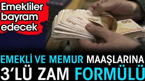 Emekli ve memur maaşlarına 3lü zam formülü Emekliler bayram edecek