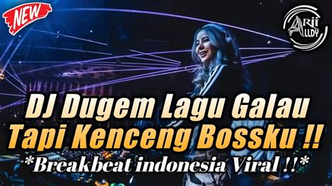 Dj Dugem Breakbeat Lagu Galau Kenceng Bosku Breakbeat Viral Full Bass