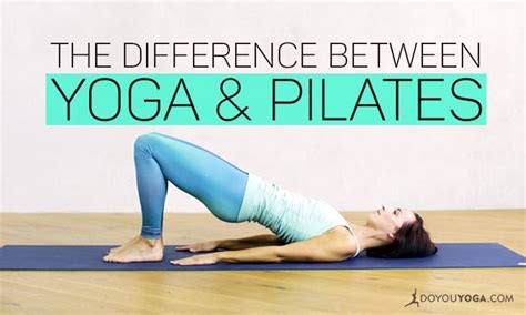 What S The Difference Between Yoga And Pilates Doyou