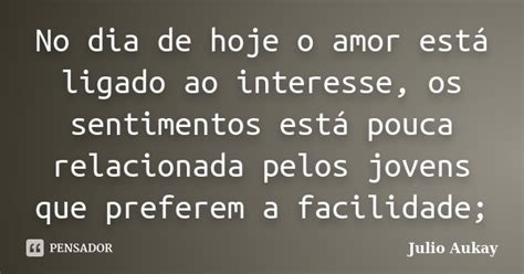 No dia de hoje o amor está ligado ao Julio Aukay Pensador