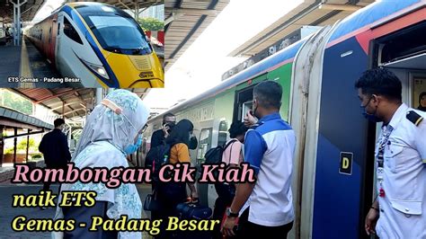 Rombongan Cik Kiah Naik ETS Gemas Padang Besar YouTube