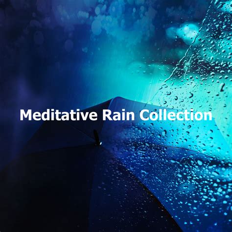 Meditative Rain Collection Album By Rain Meditations Spotify