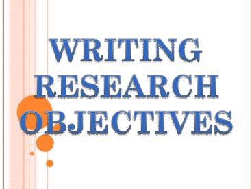 PPT WRITING RESEARCH OBJECTIVES PowerPoint Presentation Free To