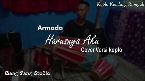 Harusnya Aku Armada Cover Versi Koplo Kendang Bang Yanz Studio YouTube