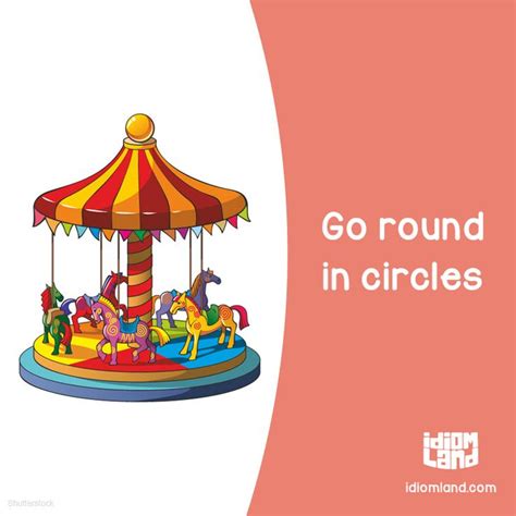 Idiom of the day: Go round in circles. Meaning: To keep doing or ...