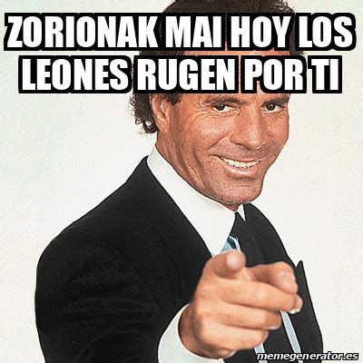 Meme Julio Iglesias Zorionak Mai Hoy Los Leones Rugen Por Ti 31981659