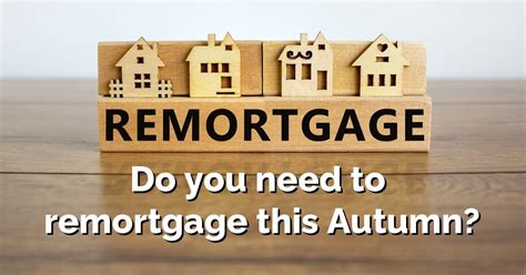 Remortgaging This Autumn Take Mortgage Advice Now