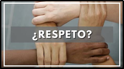 Respeto Qu Es Respeto Significado Y Definici N De Respeto Youtube