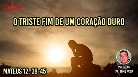 O Triste Fim De Um Coração Duro Pr Tomé Faria 27 08 23 Igreja