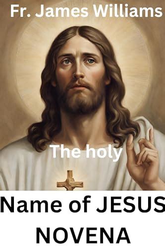 The Most Holy Name Of Jesus Novena Powerful Nine 9 Days Prayers And To Christ Our Lord For