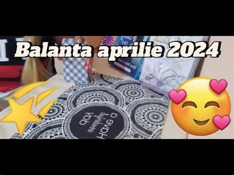 Balanta Aprilie 2024 O Noua Viata O Noua Cale Un Nou Inceput YouTube