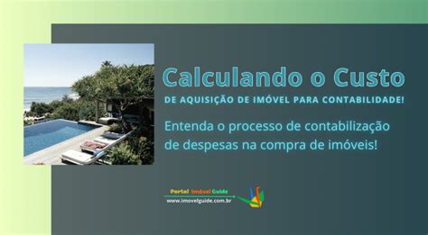 Calculando o Custo de Aquisição de Imóvel para Contabilidade Imóvel Guide