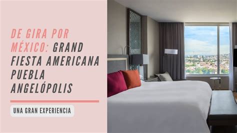 De gira por México Hotel Grand Fiesta Americana Puebla Angelópolis