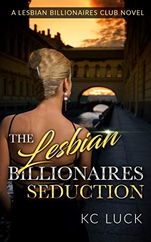 The Lesbian Billionaires Seduction By Kc Luck Goodreads