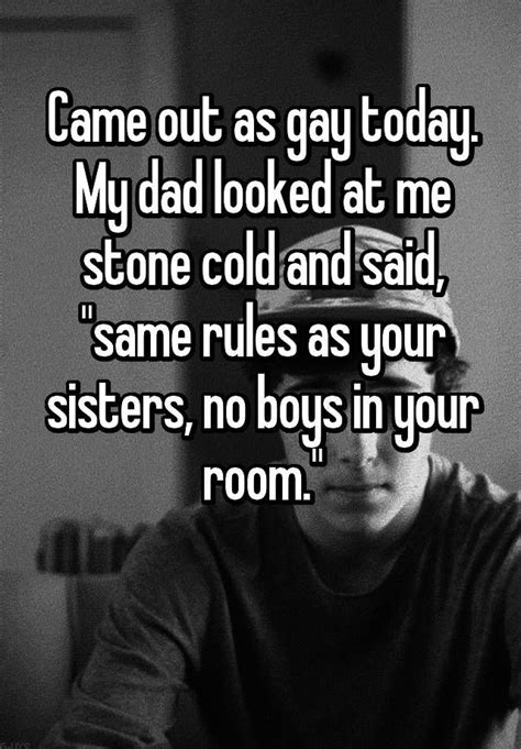 Came Out As Gay Today My Dad Looked At Me Stone Cold And Said Same