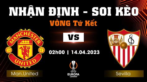 Soi Kèo Man United Vs Sevilla 02h00 Ngày 1404 Nhận định Tứ Kết Cup C2 202223 Youtube