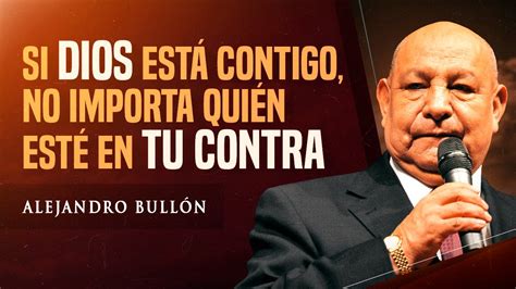 Pr Bullon Si Dios Esta Contigo No Importa Quien Este En Tu Contra