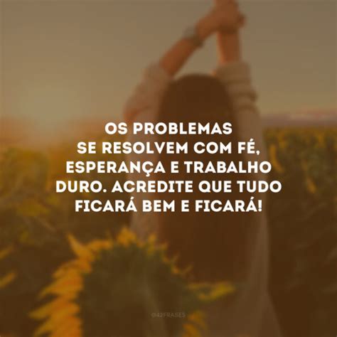 Frases De Vai Ficar Tudo Bem Que Te Inspiram A Continuar Tentando