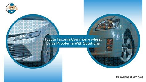 Toyota Tacoma 4 Wheel Drive Problems With Best Solutions Ran When Parked Car Vehicle